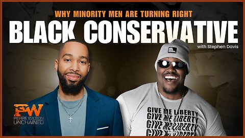 Black Conservative: Why Minority Men are Turning Right | Pierre Wilson Unchained | Ep4