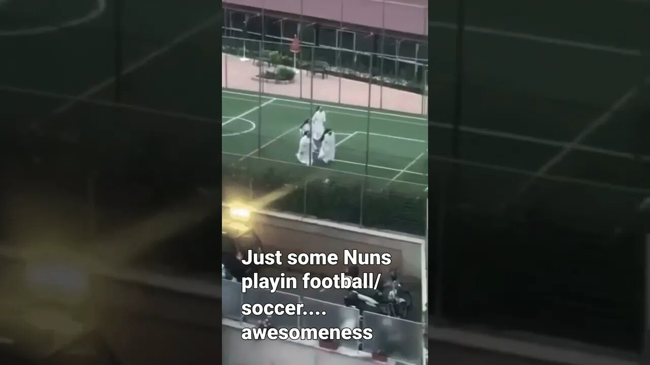Just some Nuns playing football/soccer...rockin' it.