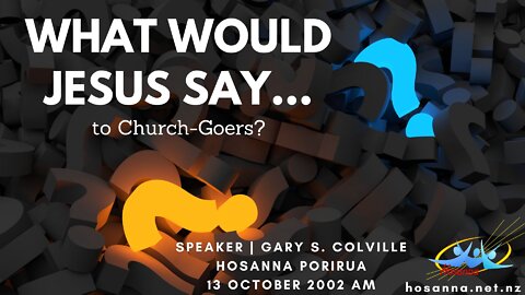 What Would Jesus Say To Church-Goers? (Gary Colville) | Hosanna Porirua