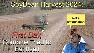 Soybean Harvest 2024: First Day, Combine Tried to Eat itself. Not a Smooth Start