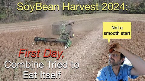 Soybean Harvest 2024: First Day, Combine Tried to Eat itself. Not a Smooth Start