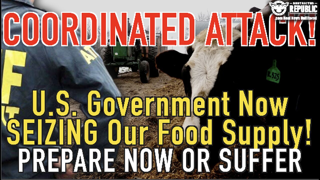 Coordinated Attack! U.S. Government NOW Seizing Our Food Supply—Hope You’re Ready!!!