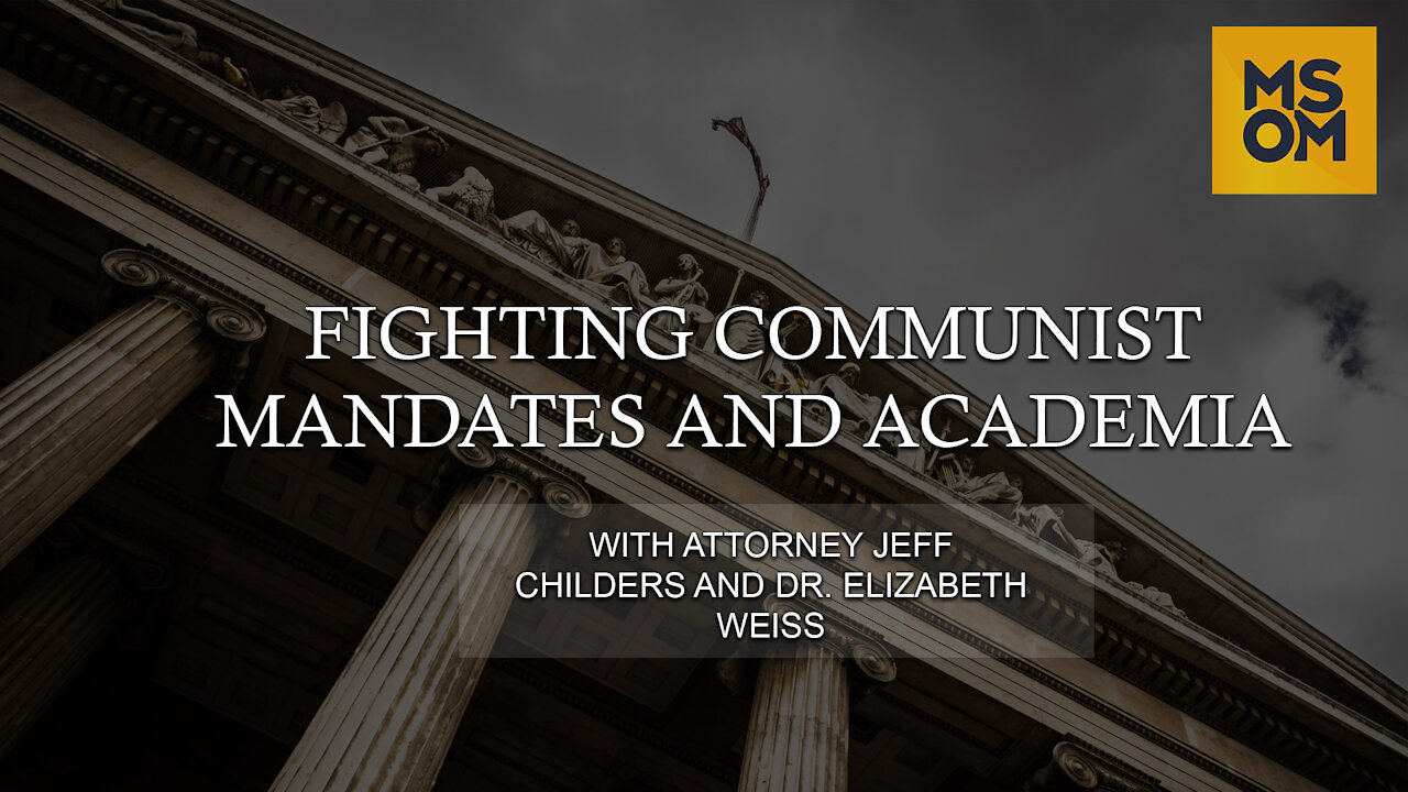 Fighting Communist Mandates and Academia with Attorney Jeff Childers and Dr. Elizabeth Weiss