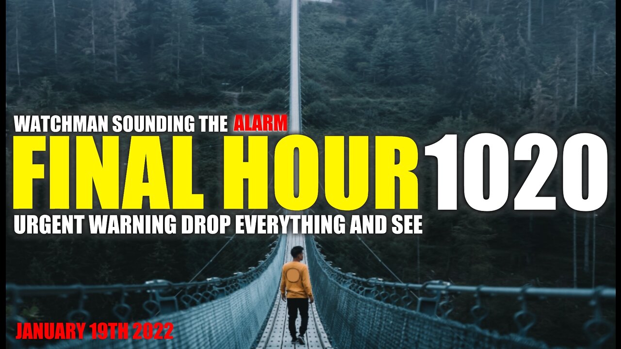 FINAL HOUR 1020 - URGENT WARNING DROP EVERYTHING AND SEE - WATCHMAN SOUNDING THE ALARM