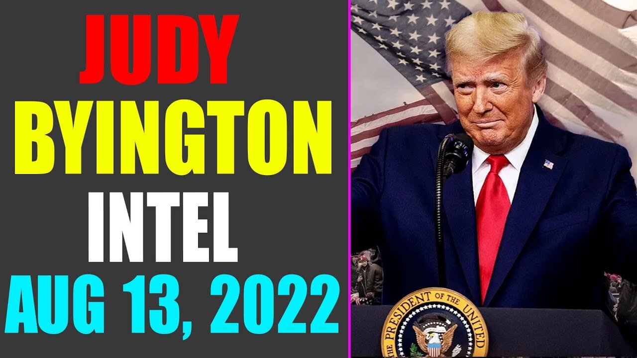 JUDY BYINGTON INTEL: RESTORED REPUBLIC VIA A GCR UPDATE AS OF AUG 13, 2022 - TRUMP NEWS