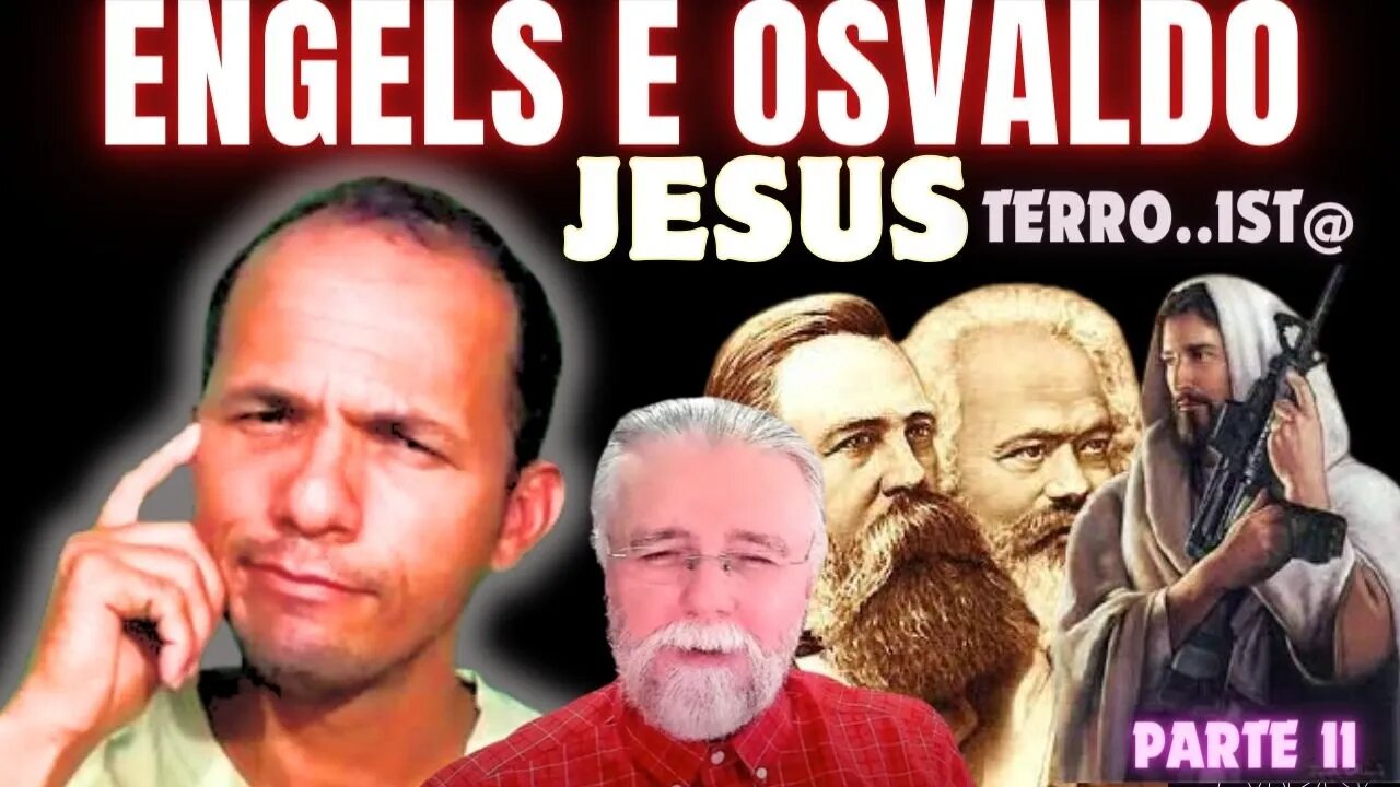 Osvaldo e Engels, o Jesus terro...ist@!