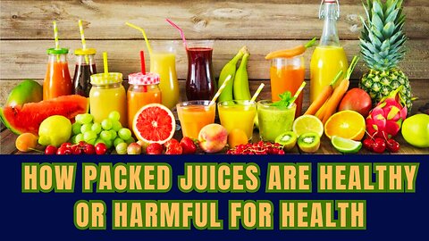 How packed juices are healthy or harmful to us || The Hidden Dangers of Packaged Juices ||