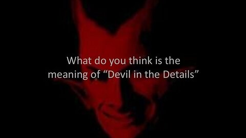 THE DEVIL IS THE DETAILS