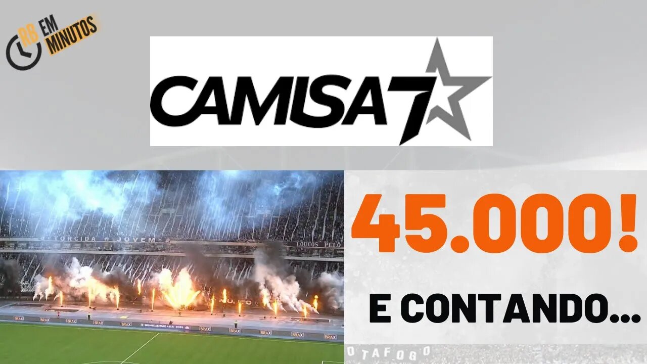 CAMISA 7 ULTRAPASSA 45.000! HISTÓRICO!