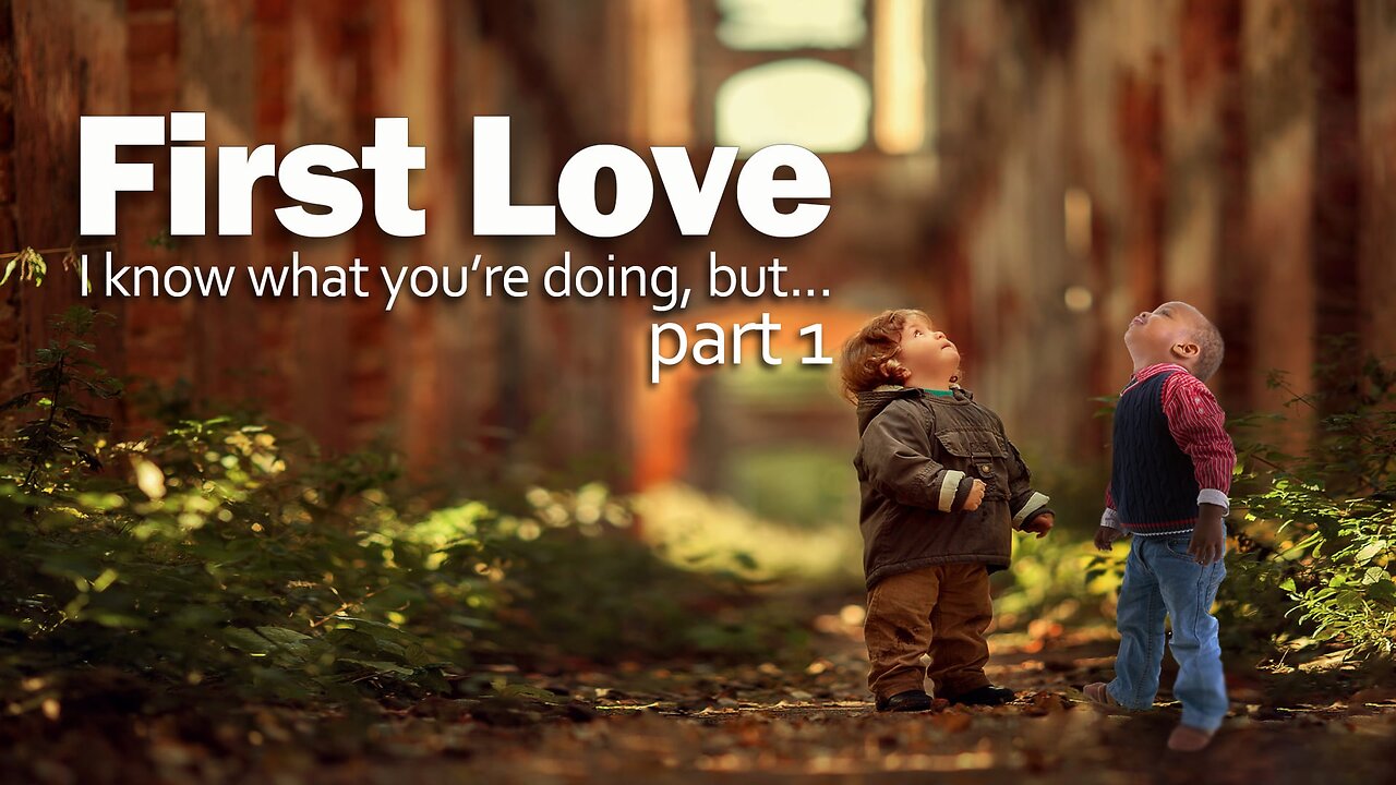 First Love...I know what you are doing, but…” Part 1