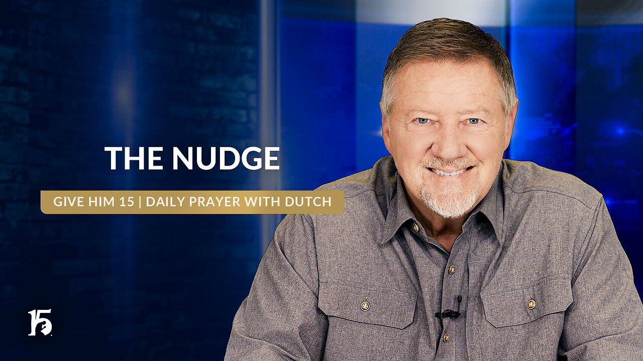 The Nudge | Give Him 15: Daily Prayer with Dutch | June 26, 2024