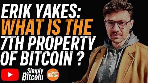 ERIK YAKES: The Seventh Property of Bitcoin