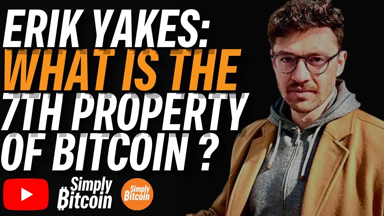 ERIK YAKES: The Seventh Property of Bitcoin