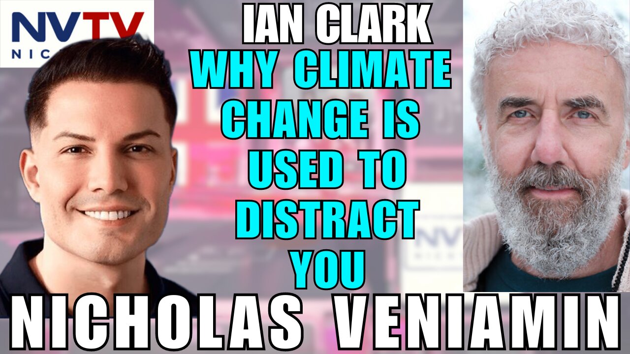 Hidden Purpose of Climate Change Narrative with Nicholas Veniamin & Ian Clark