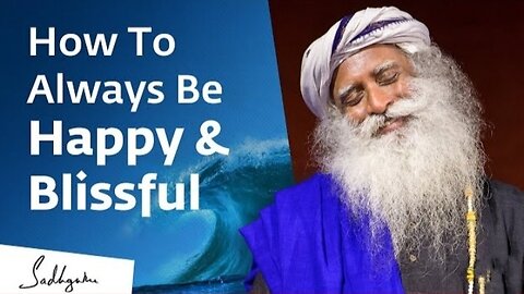 How To Always Be Happy Blissful Sadhguru Exclusive