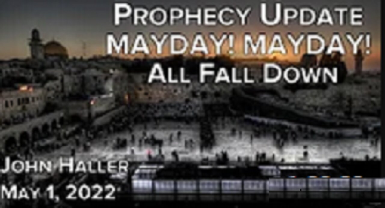 05/ 01/2022 John Haller's Prophecy Update_ "Mayday! Mayday! All Fall Down"