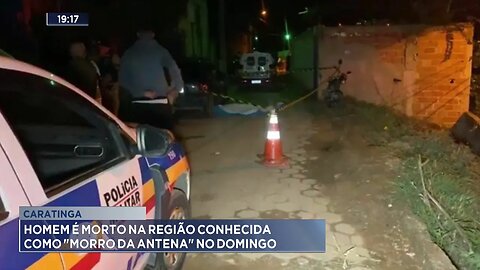 Caratinga: Homem é Morto na Região Conhecida como Morro da Antena no Domingo.