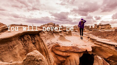 You will never