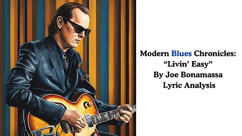 Modern Blues Chronicles: "Livin' Easy" By Joe Bonamassa Lyric Analysis