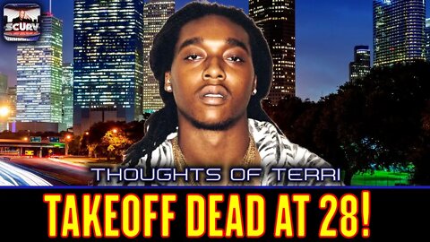 TAKEOFF DEAD AT 28! | THOUGHTS OF TERRI