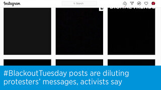 #BlackoutTuesday posts are diluting protesters’ messages, activists say