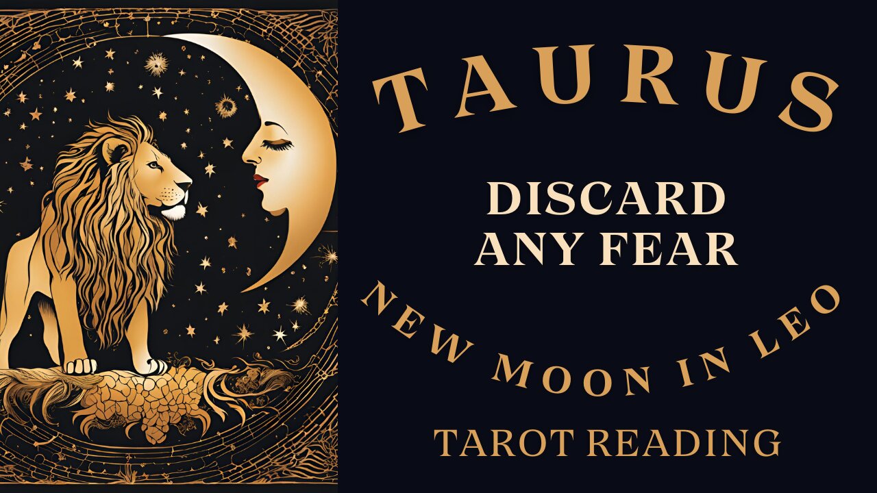 TAURUS ~ DISCARD ANY FEAR ~ NEW MOON IN LEO #TAROT #READING