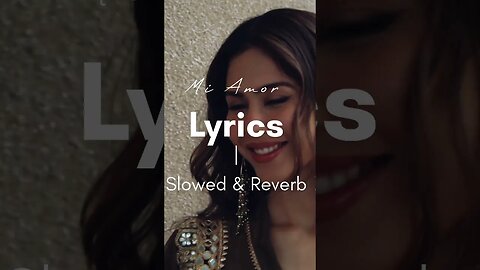 Mi Amor Lyrics [ Slowed & Reverb ] Feat Sharn x Sonam bajwa #2023 #viral #ytshorts #foryou #latest