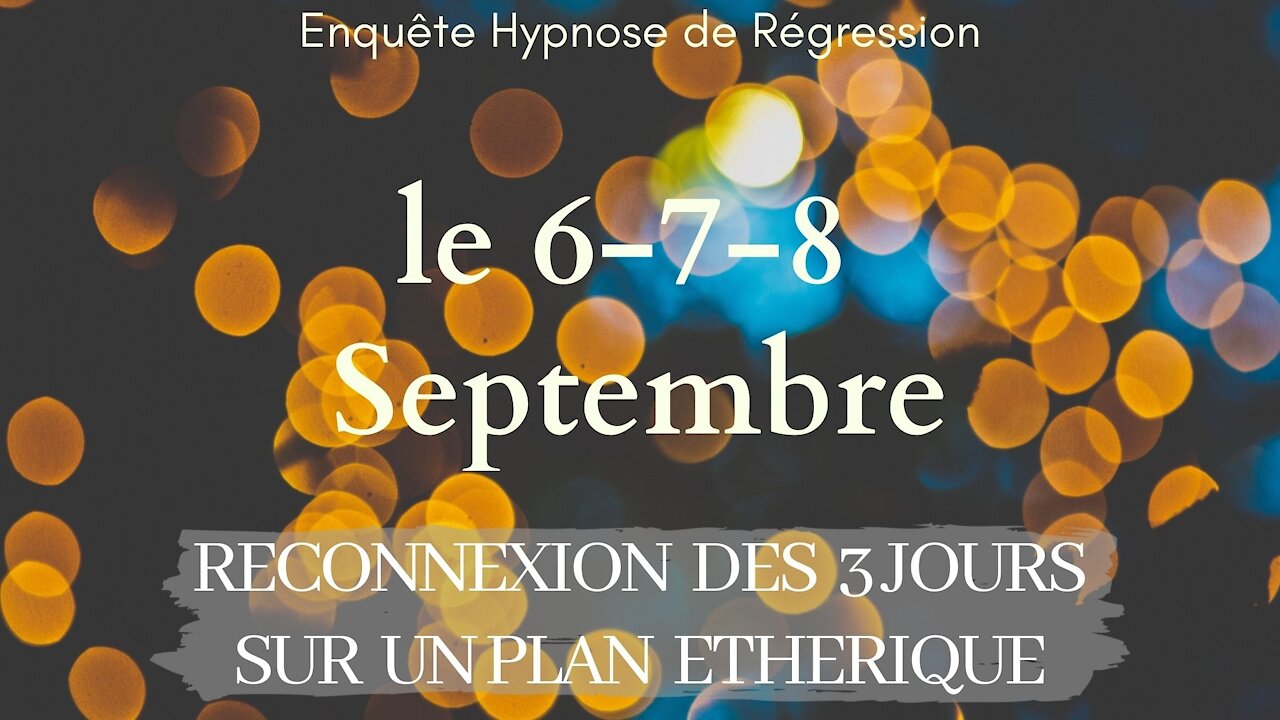 Enquête 81 - LES 144 000 - RECONNEXION AUJOURD'HUI, LE 6,7 & 8 - HYPNOSE ENQUETE