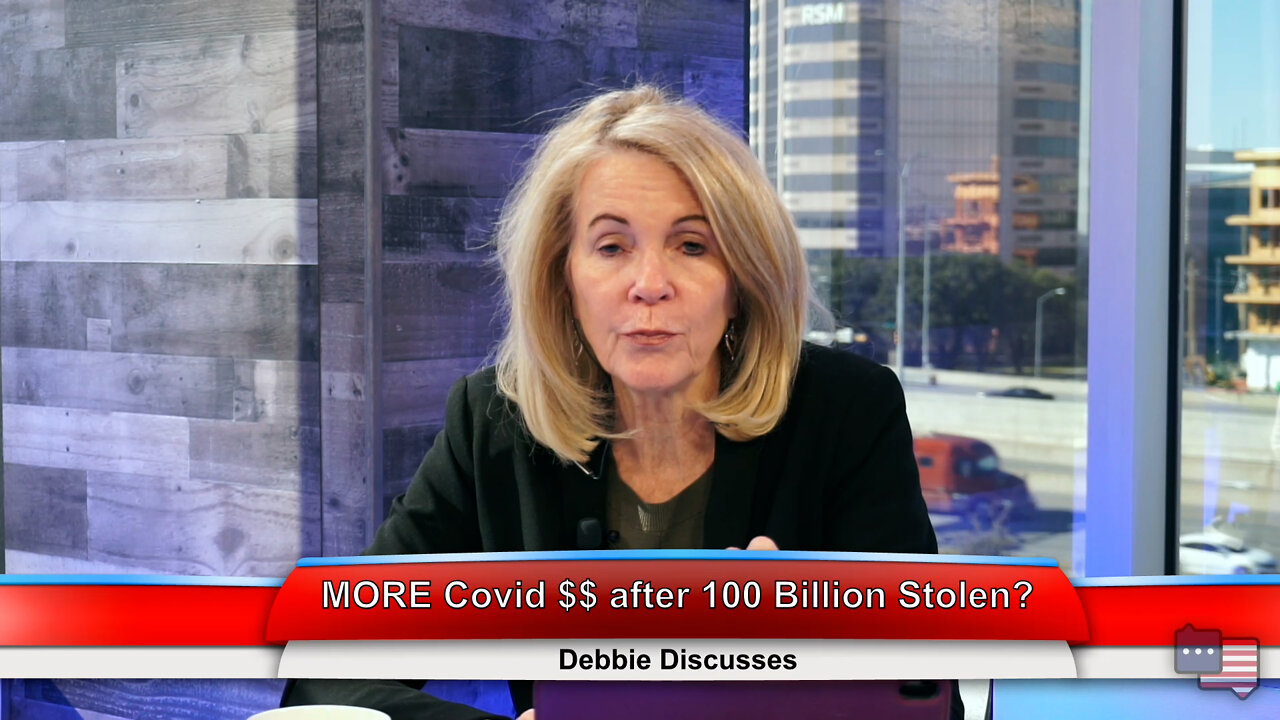 MORE Covid $$ after 100 Billion Stolen? | Debbie Discusses 3.9.22