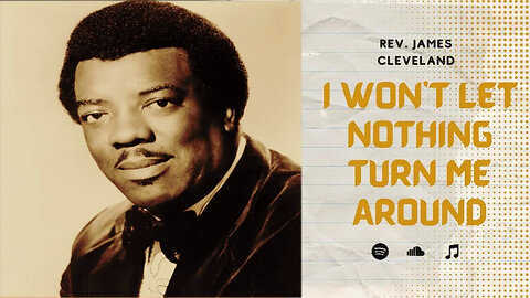 I Won't Let Nothing Turn Me Around - Rev. James Cleveland