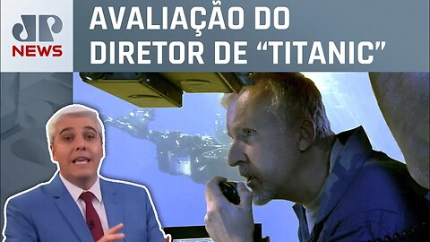 James Cameron denuncia falta de segurança do submarino que implodiu; Marcelo Favalli analisa