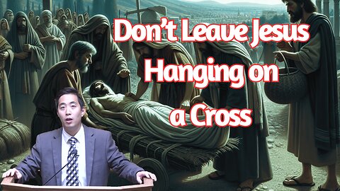 Don't Leave Jesus Hanging on a Cross | Dr. Gene Kim