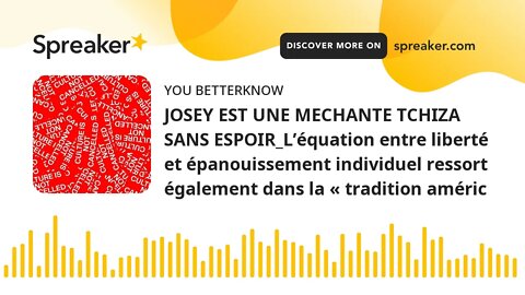 JOSEY EST UNE MECHANTE TCHIZA SANS ESPOIR_L’équation entre liberté et épanouissement individuel ress