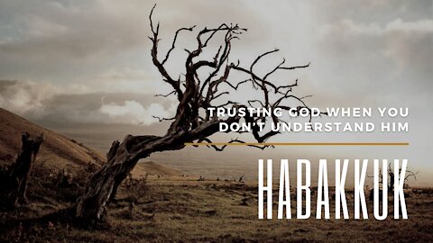 Habakkuk - Trusting God When You Don't Understand Him