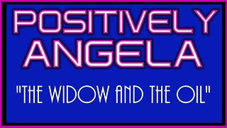 "THE WIDOW AND THE OIL" | POSITIVELY ANGELA