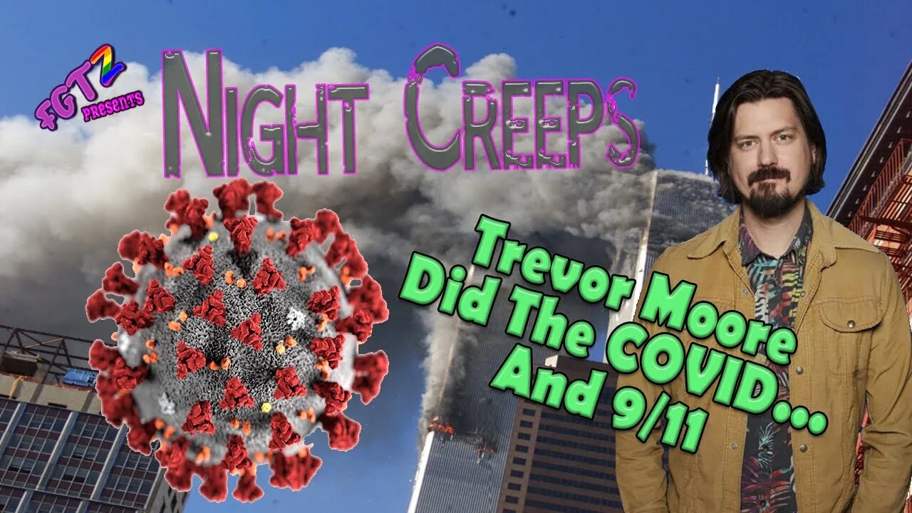 Trevor Moore Did The COVID... and 9/11