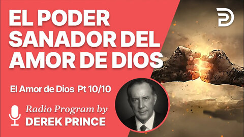 El Amor de Dios Pt 10 de 10 - El Poder Sanador del Amor de Dios