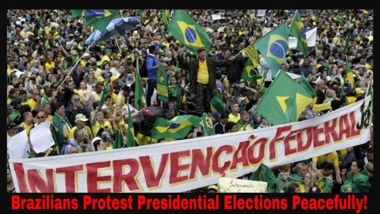 Brazilians Peacefully Protest Election They Say Was Fraudulent!