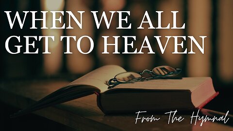 WHEN WE ALL GET TO HEAVEN / / From The Hymnal / / Cover by Derek Charles Johnson / / Lyric Video