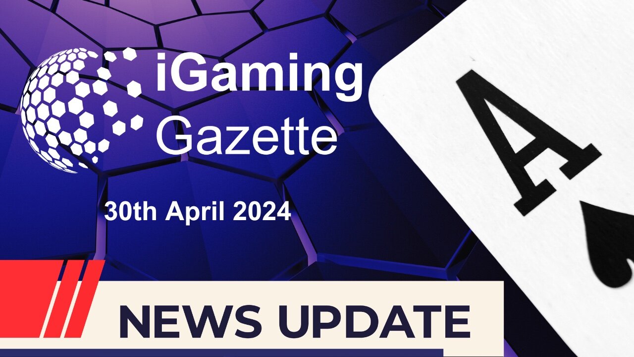 iGaming Gazette: iGaming news Update - 30th April 2024