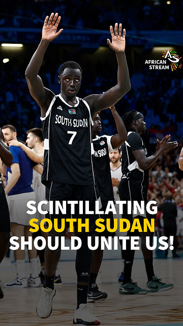 SCINTILLATING SOUTH SUDAN SHOULD UNITE US!