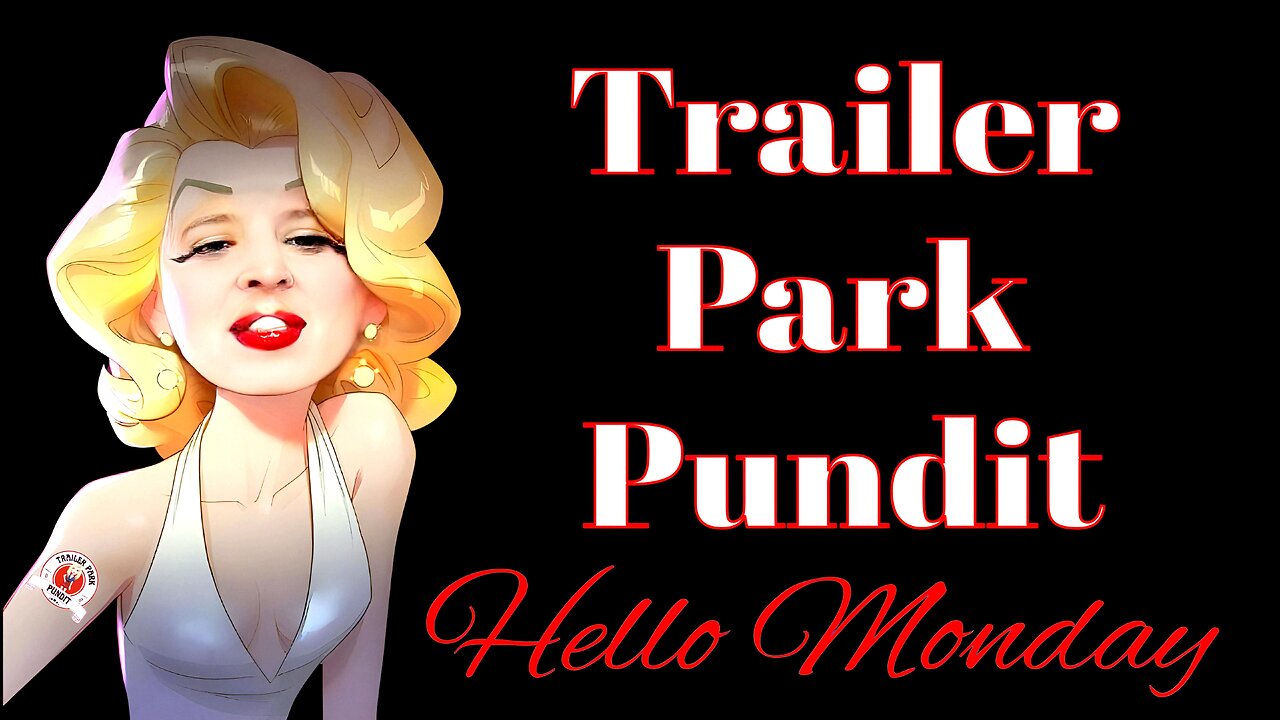 Trailer Park Pundit - Hello Monday -Trailer Park Health UpDate - 20240826