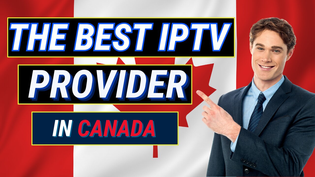 THE BEST IPTV PROVIDER IN CANADA WITH FREE TRIAL