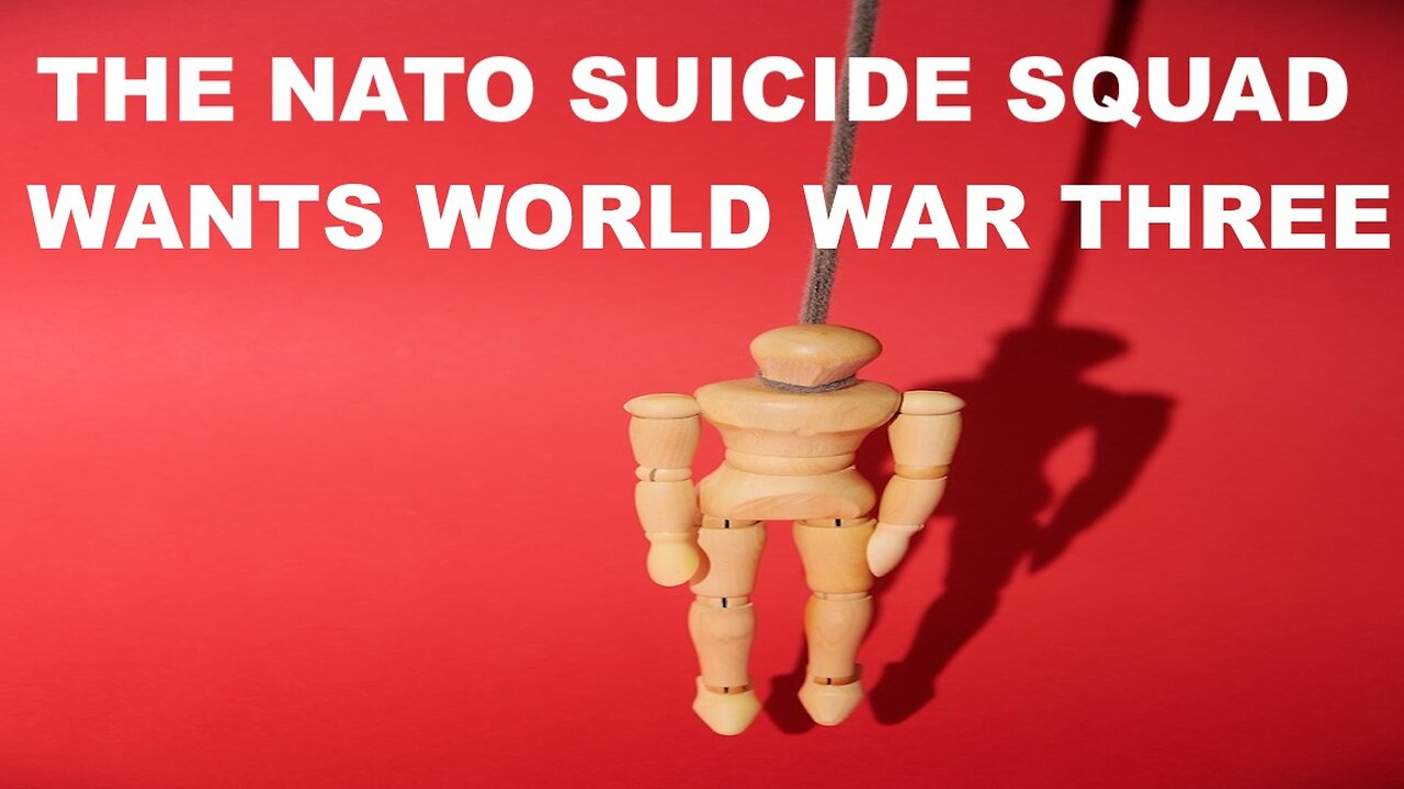 THE NATO SUICIDE SQUAD WANTS WORLD WAR THREE