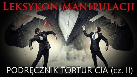 Leksykon manipulacji (46) - Podręcznik tortur CIA (cz. 2)