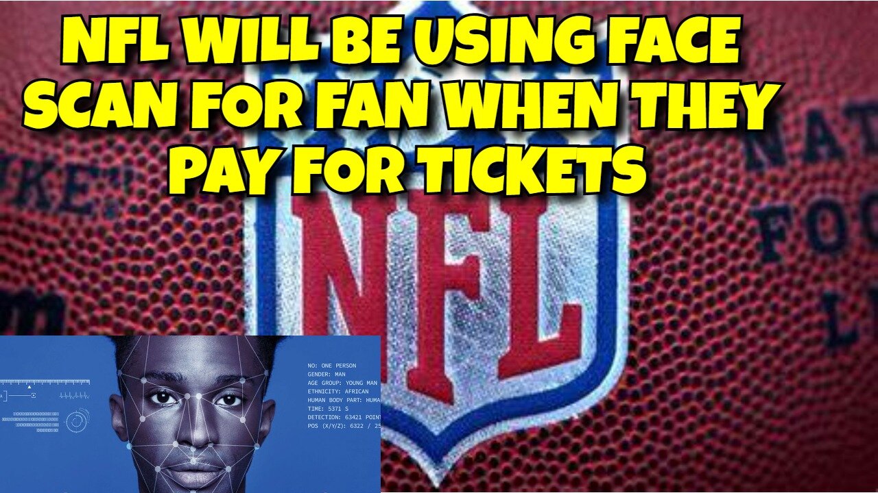 NFL WILL BE USING FACE SCANS FOR FAN WHO BUY TICKETS, STARTING AUGUST 8TH