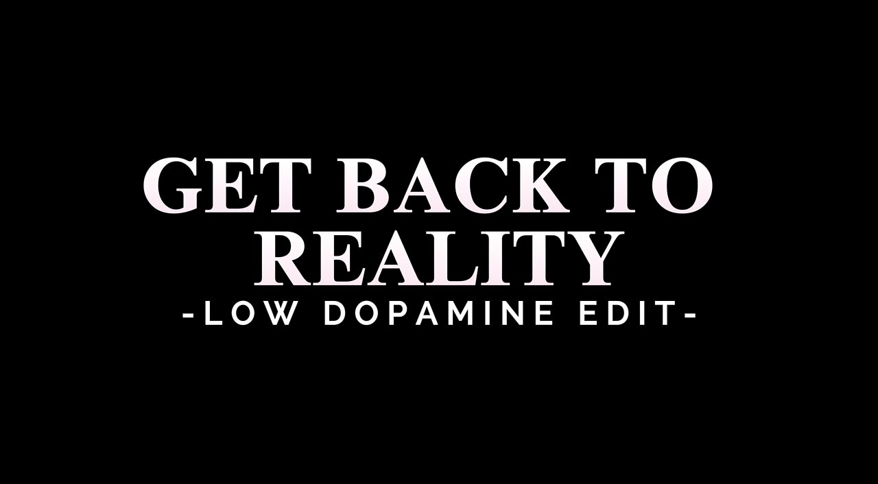 GET BACK TO REALITY - LOW DOPAMINE EDIT