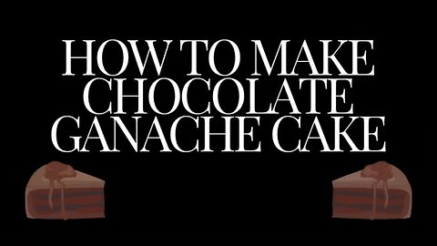 How to make chocolate ganache cake