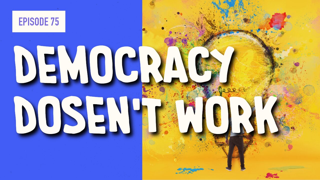 EPISODE 75: DEMOCRACY DOESN’T WORK