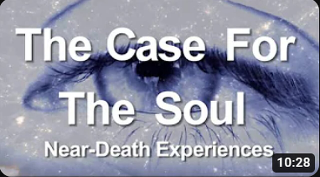 4. The Case for the Soul (Near-Death Experiences)